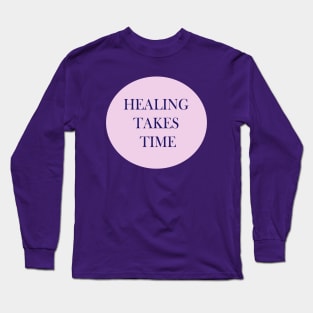 Healing Takes Time Long Sleeve T-Shirt